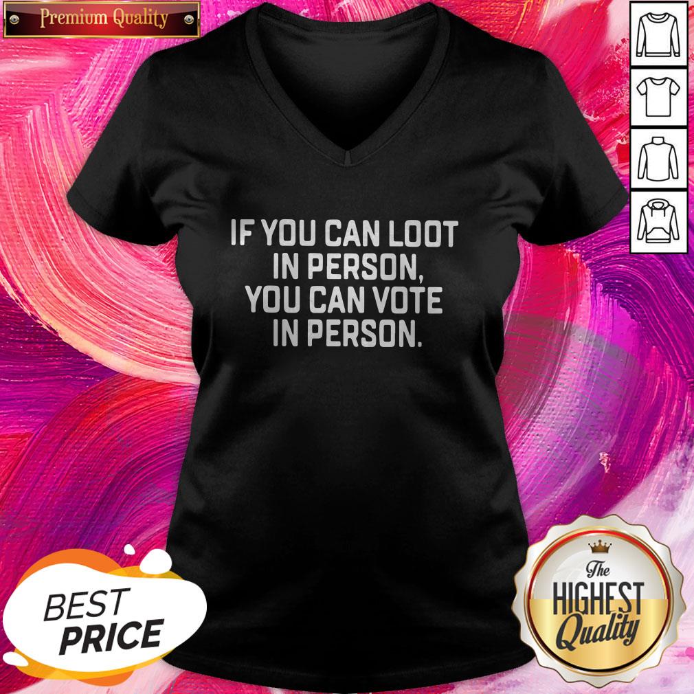 Great If You Can Loot In Person You Can Vote In Person Shirt