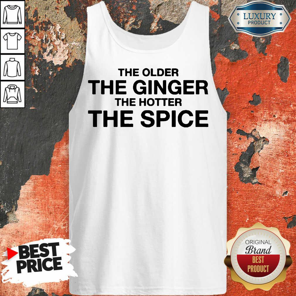 Great The Older The Ginger The Hotter The Spice 1 Shirt