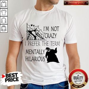 Jack Skellington And Oogie Boogie I’m Not Crazy I Prefer The Term Mentally Hilarious Shirt
