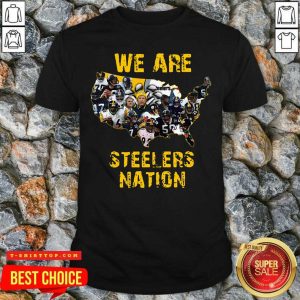 Pittsburgh Steelers We Are Steelers Nation Shirt