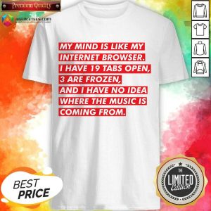My Mind Is Like My Internet Browser Shirt