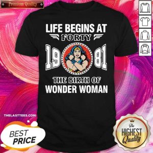 Official Life Begins At Forty 1981 The Birth Of Wonder Woman Shirt
