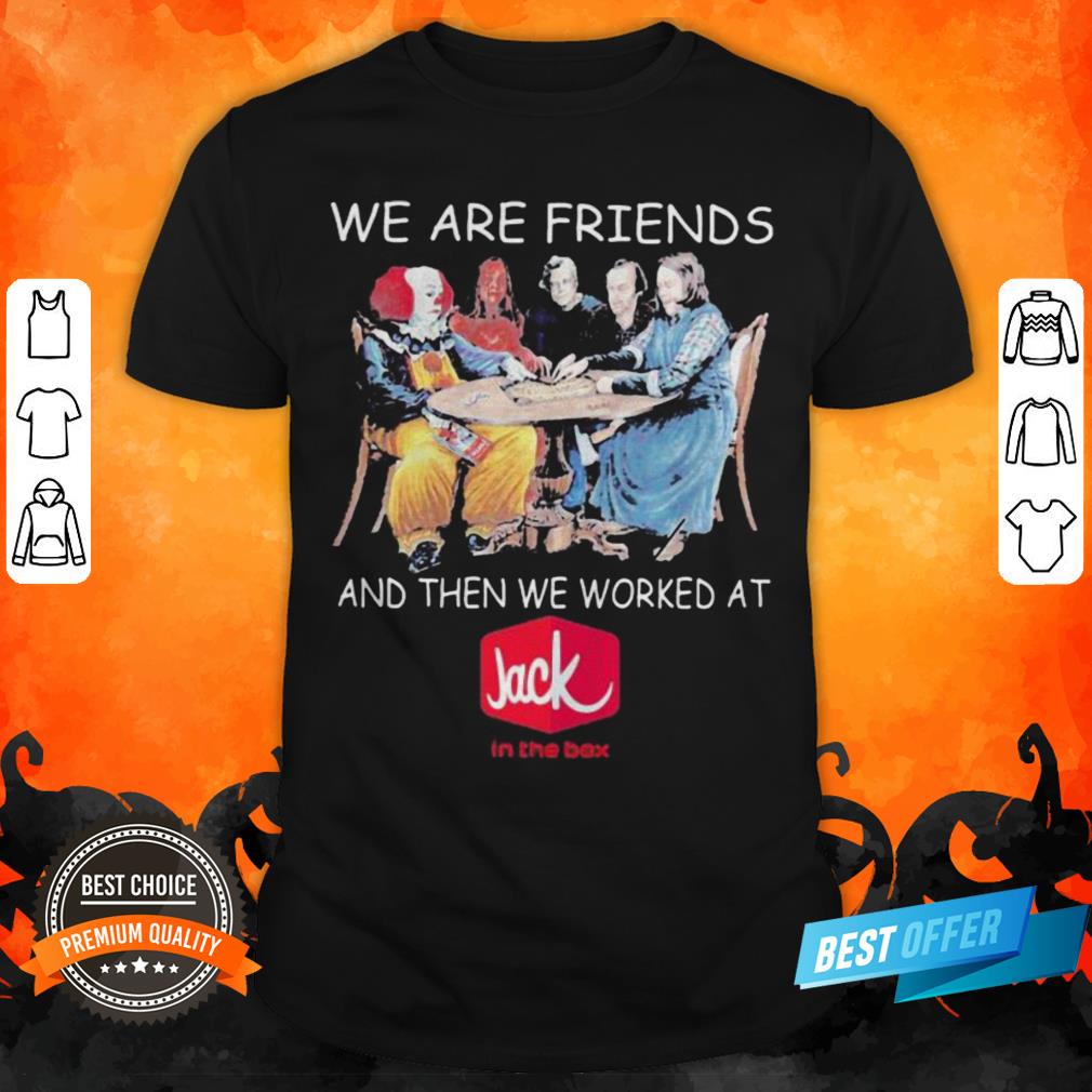 halloween-horror-characters-we-are-friends-and-then-we-worked-at-jack-in-the-box-shirt.jpg