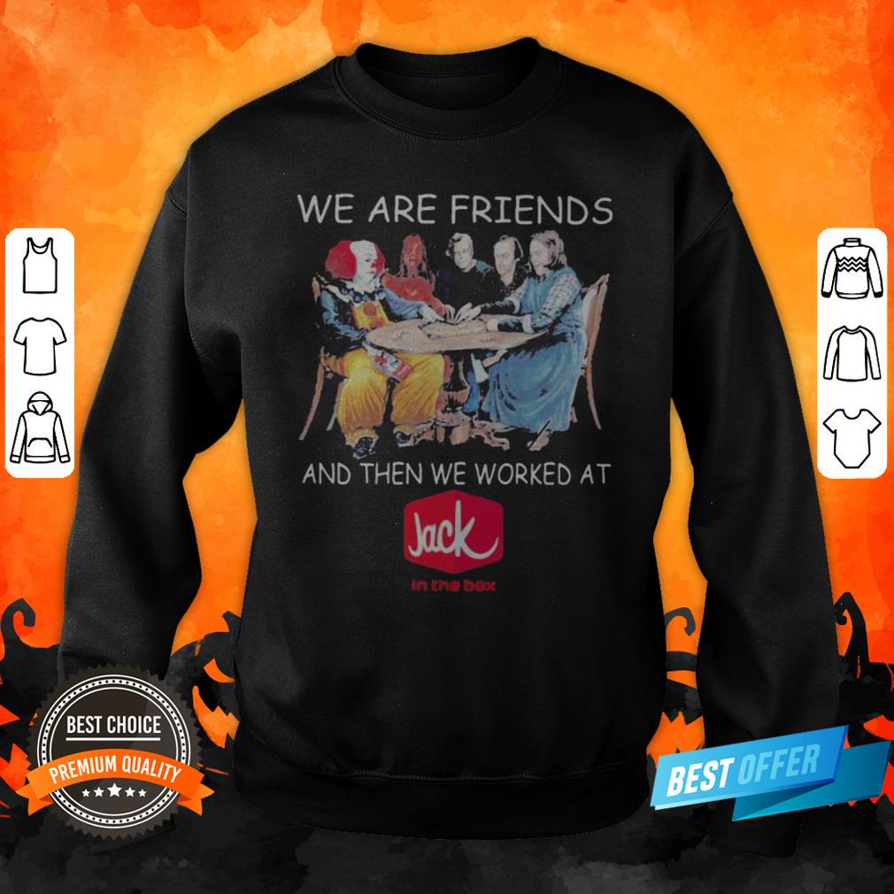 halloween-horror-characters-we-are-friends-and-then-we-worked-at-jack-in-the-box-sweatshirt.jpg