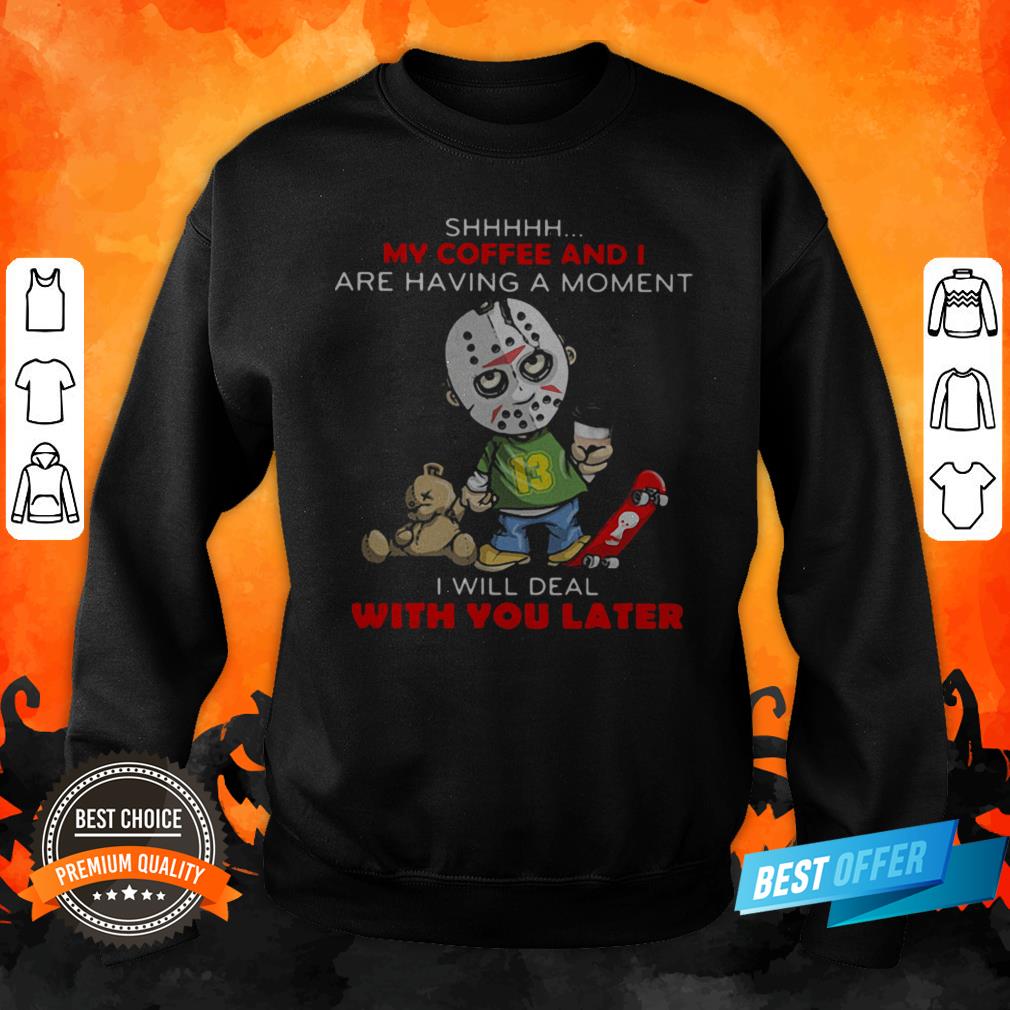 halloween-michael-myers-shhh-my-coffee-and-i-are-having-a-moment-i-will-deal-with-you-later-sweatshirt.jpg
