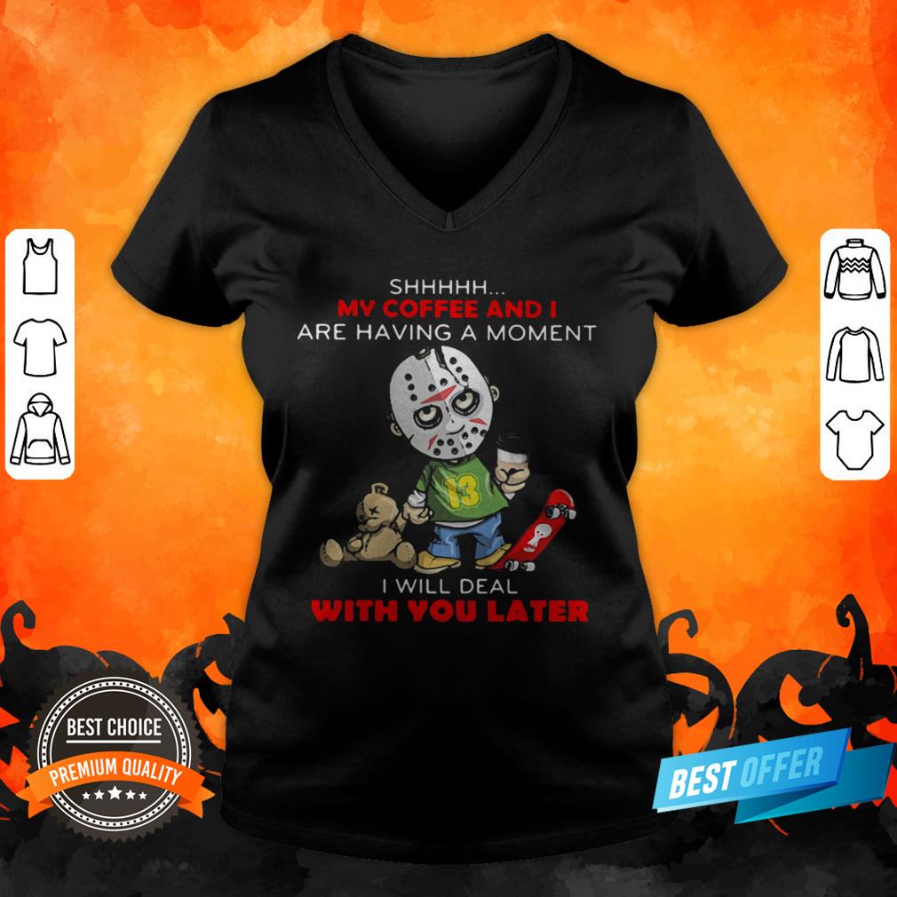halloween-michael-myers-shhh-my-coffee-and-i-are-having-a-moment-i-will-deal-with-you-later-v-neck.jpg