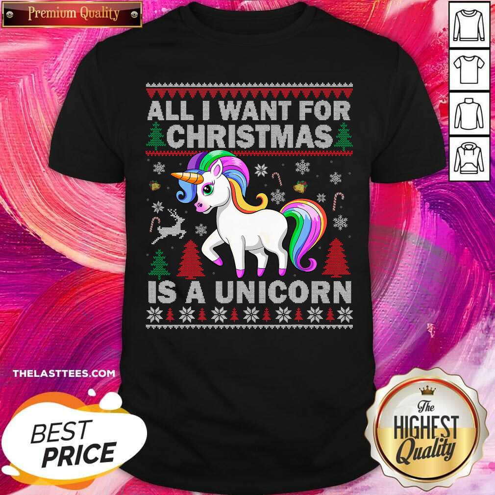Happy All I Want For Christmas Is A Unicorn Christmas Shirt