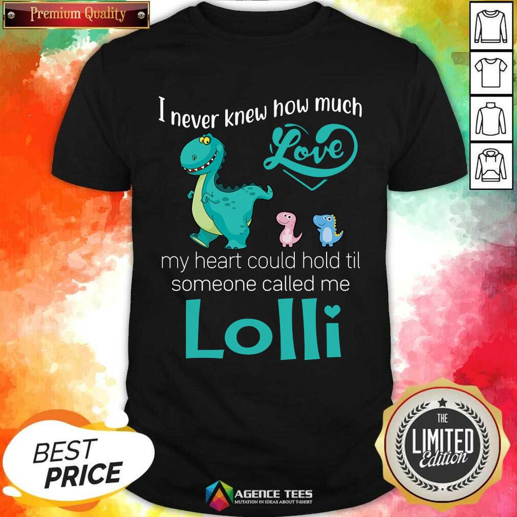 Happy Saurus I Never Knew How Much Love Lolli Dinosaurs Shirt