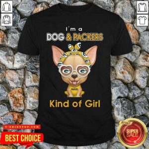 Chihuahua I’m A Dog And Green Bay Packers Kind Of Girl Shirt