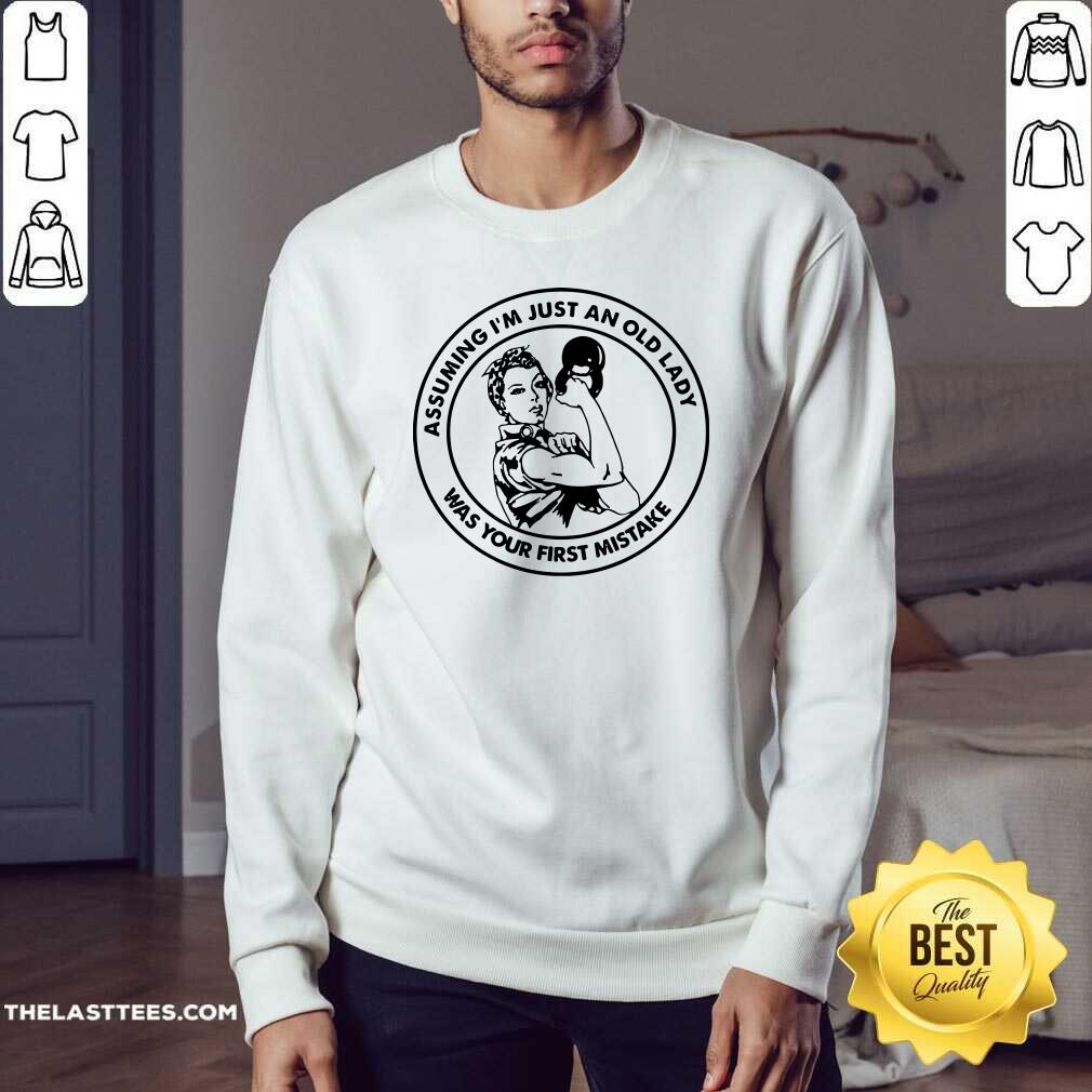 Hot Assuming I Am Just An Old Lady Was Your First Mistake Fitness Shirt