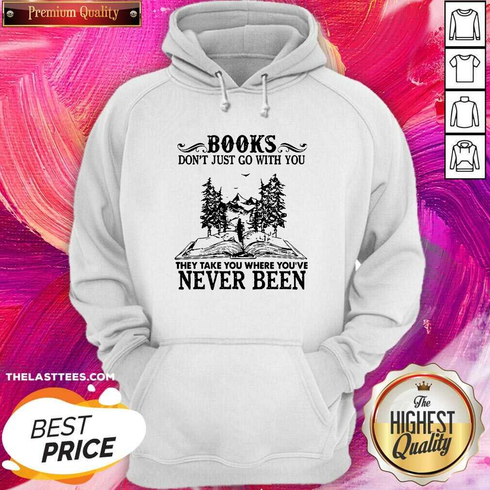 hot-books-dont-just-go-with-you-they-take-you-where-youre-never-been-hoodie.jpg