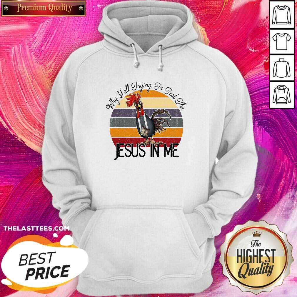 Hot Chicken Why Yall Trying To Test The Jesus In Me Vintage Shirt