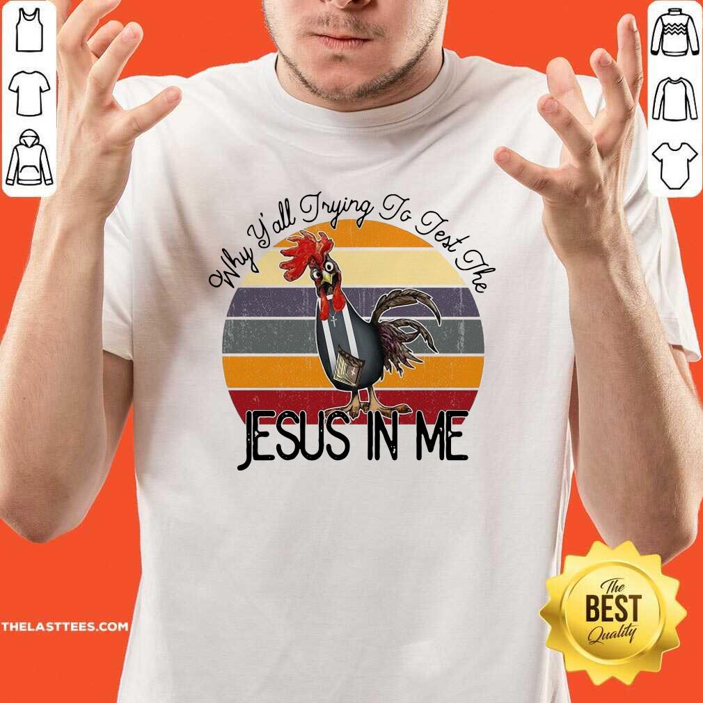 Hot Chicken Why Yall Trying To Test The Jesus In Me Vintage Shirt