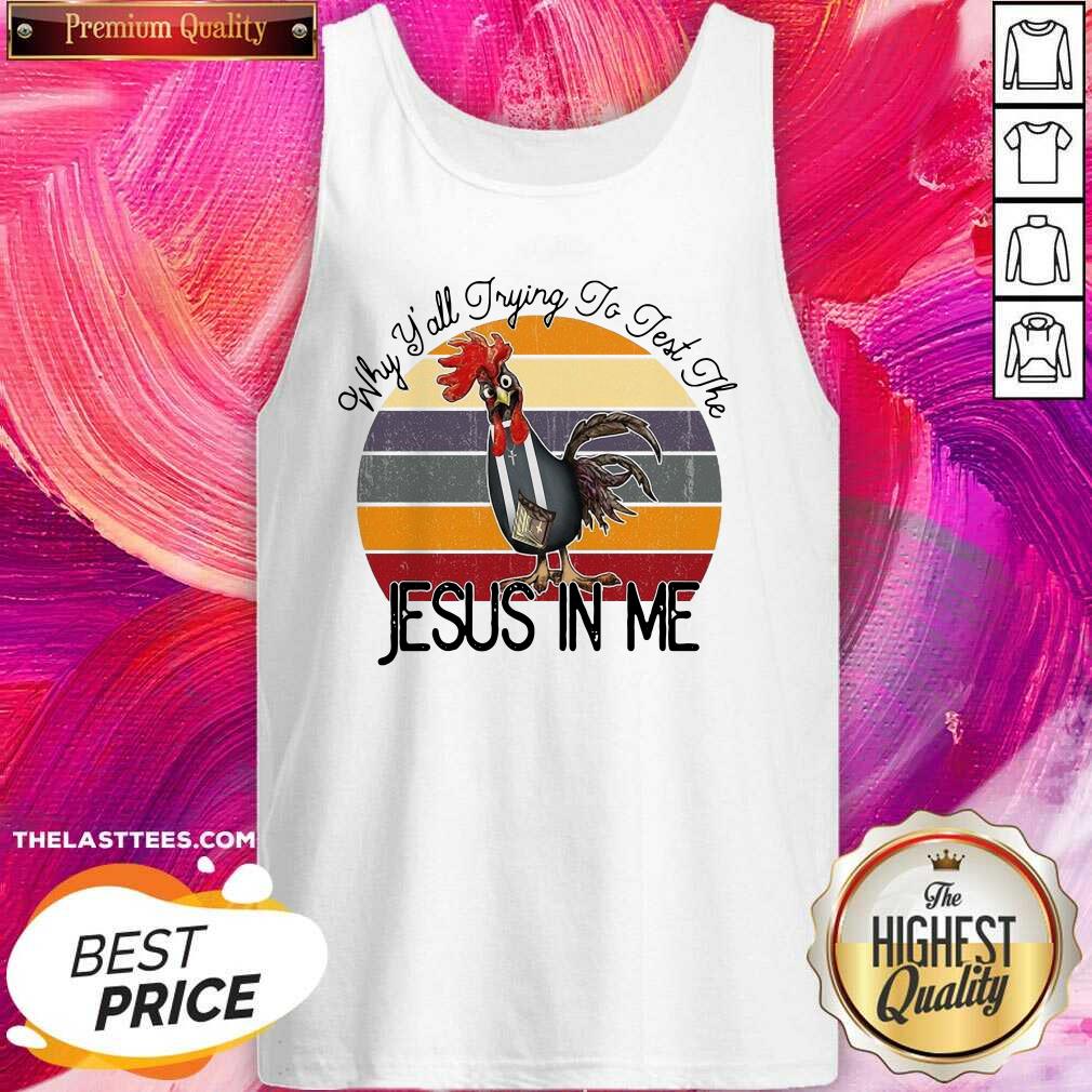 Hot Chicken Why Yall Trying To Test The Jesus In Me Vintage Shirt