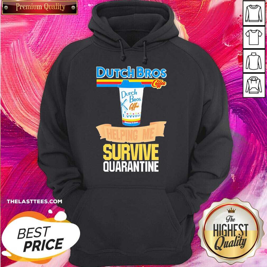 Hot Dutch Bros Coffee Helping Me Quarantine Coronavirus Shirt