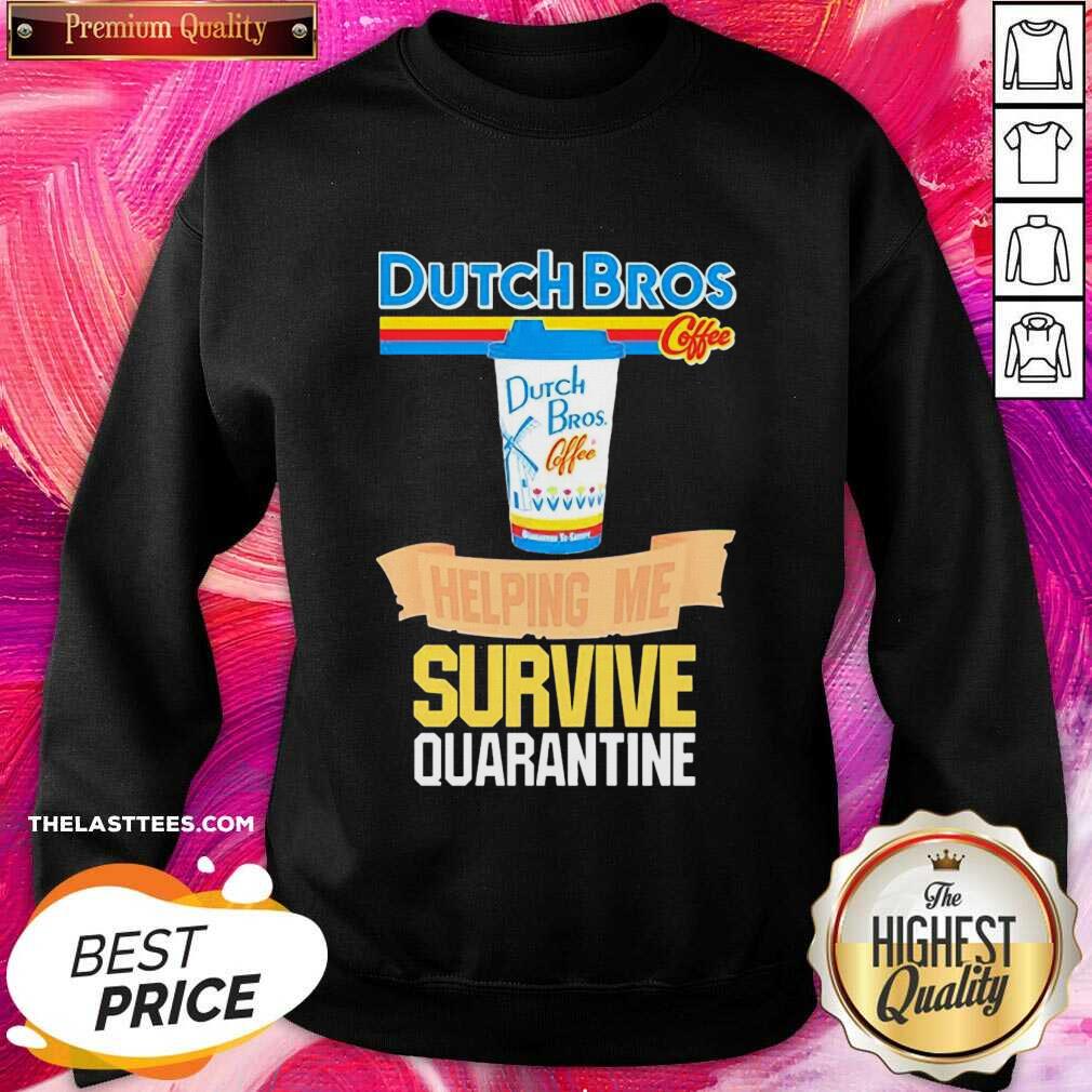 Hot Dutch Bros Coffee Helping Me Quarantine Coronavirus Shirt