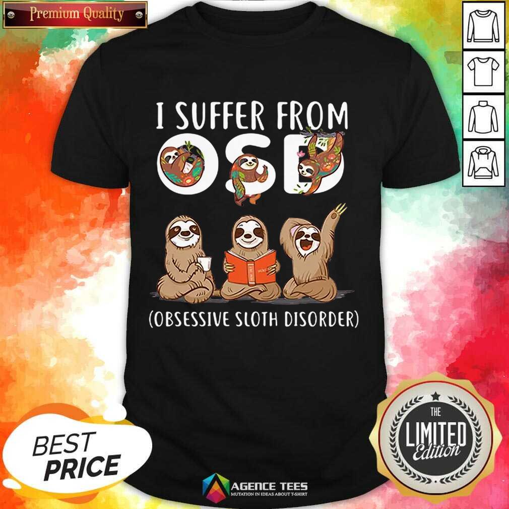 Hot I Suffer From Obsessive Sloth Disorder Shirt