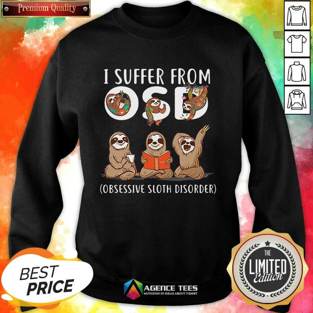 Hot I Suffer From Obsessive Sloth Disorder Shirt