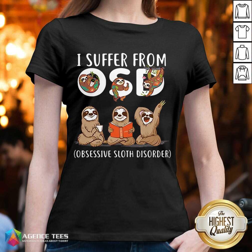 Hot I Suffer From Obsessive Sloth Disorder Shirt