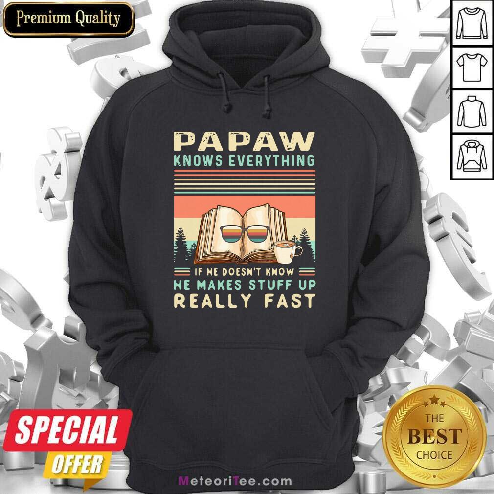 hot-papaw-know-everything-if-he-doesnt-know-he-makes-stuff-up-really-fast-vintage-hoodie.jpg