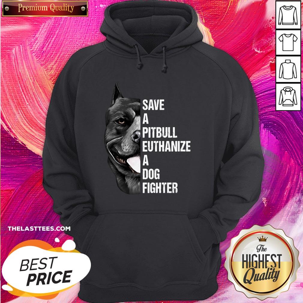 Hot Save A Pitbull Euthanize A Dog Fighter Shirt