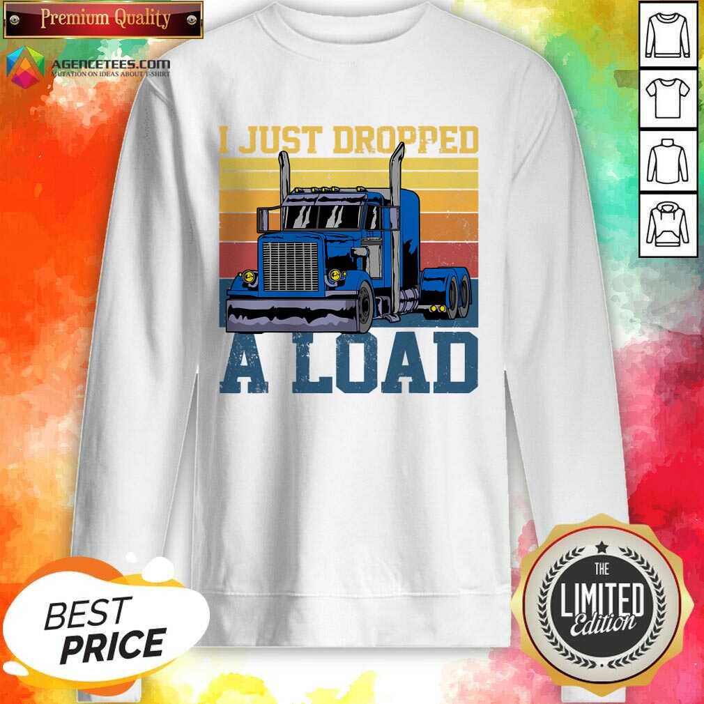 Hot Trucker Driver I Just Dropped A Load Vintage Retro Shirt