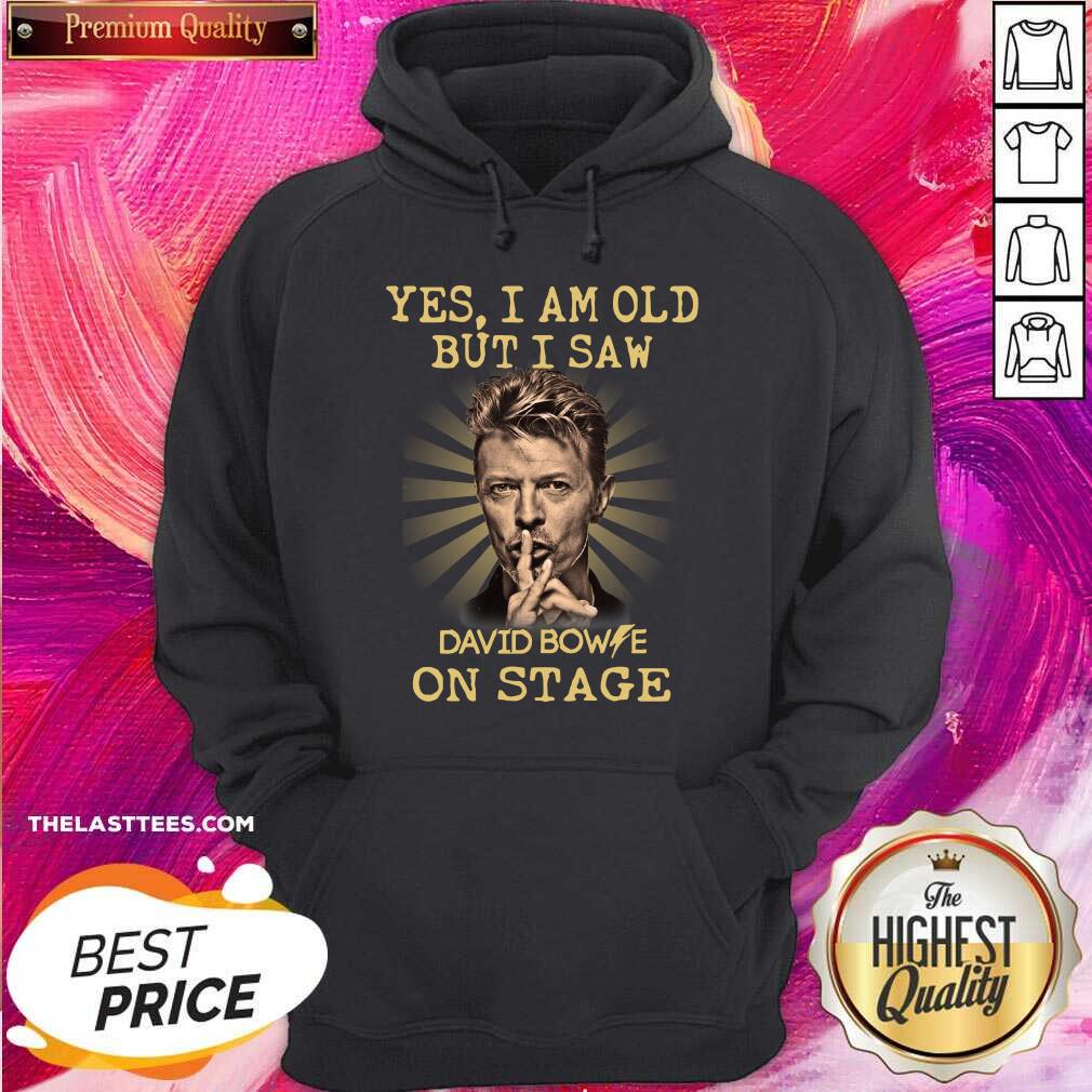 Hot Yes I Am Old But I Saw David Bowie On Stage Shirt