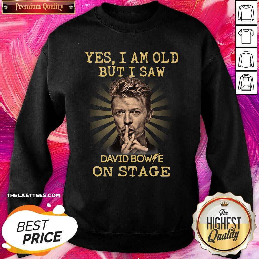 Hot Yes I Am Old But I Saw David Bowie On Stage Shirt