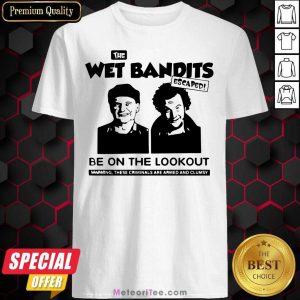 Funny The Wet Bandits Escaped Be On The Lookout Shirt