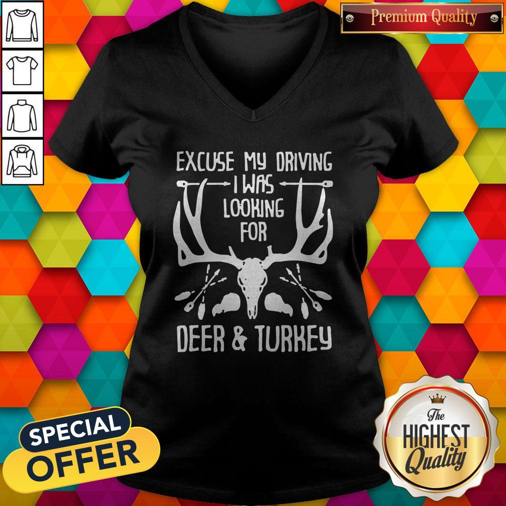 Hunting Excuse Me Driving I Was Looking For Deer And Turkey Shirt