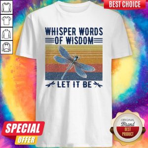 Top Whisper Words Of Wisdom Let It Be Vintage Shirt