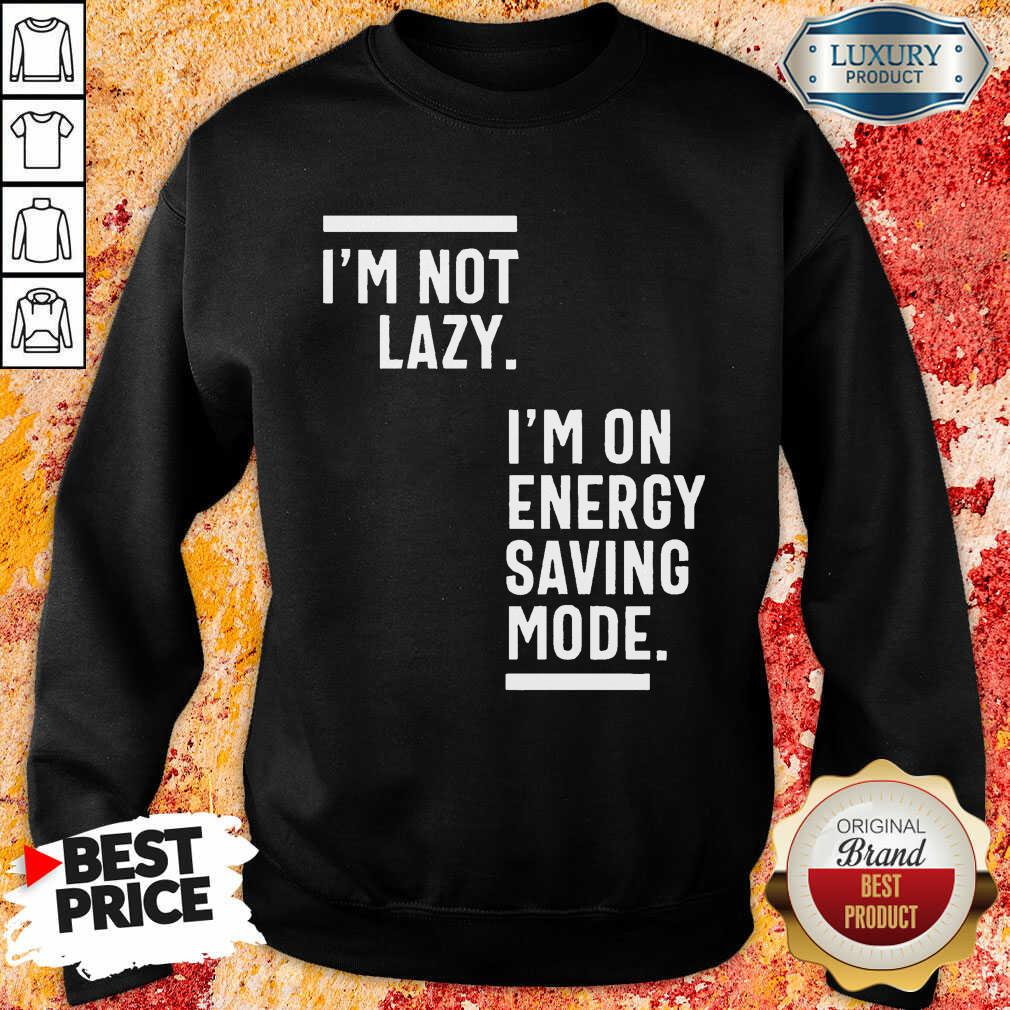 I Am Not Lazy I'm On Energy Saving Mode Shirt