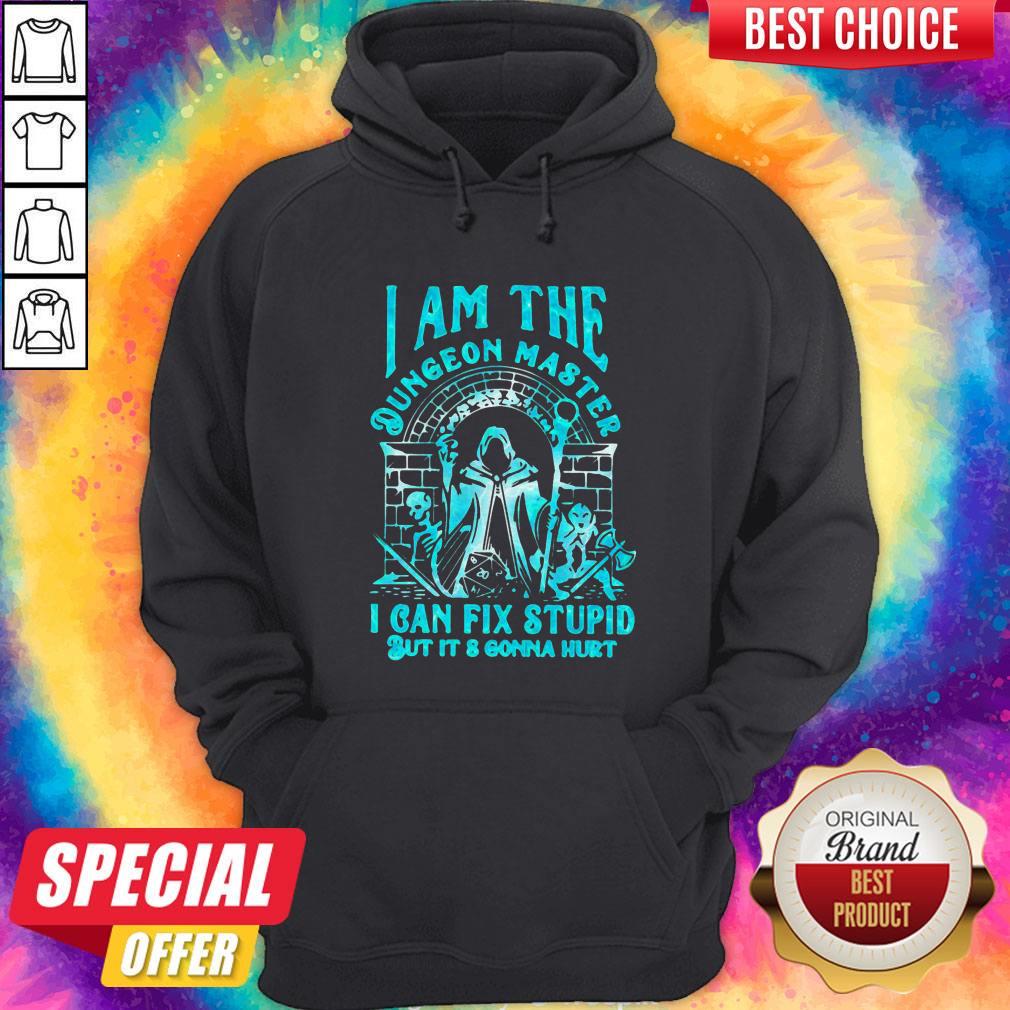 I Am The Dungeon Master I Can’t Fix Stupid But Its Gonna Hurt Shirt