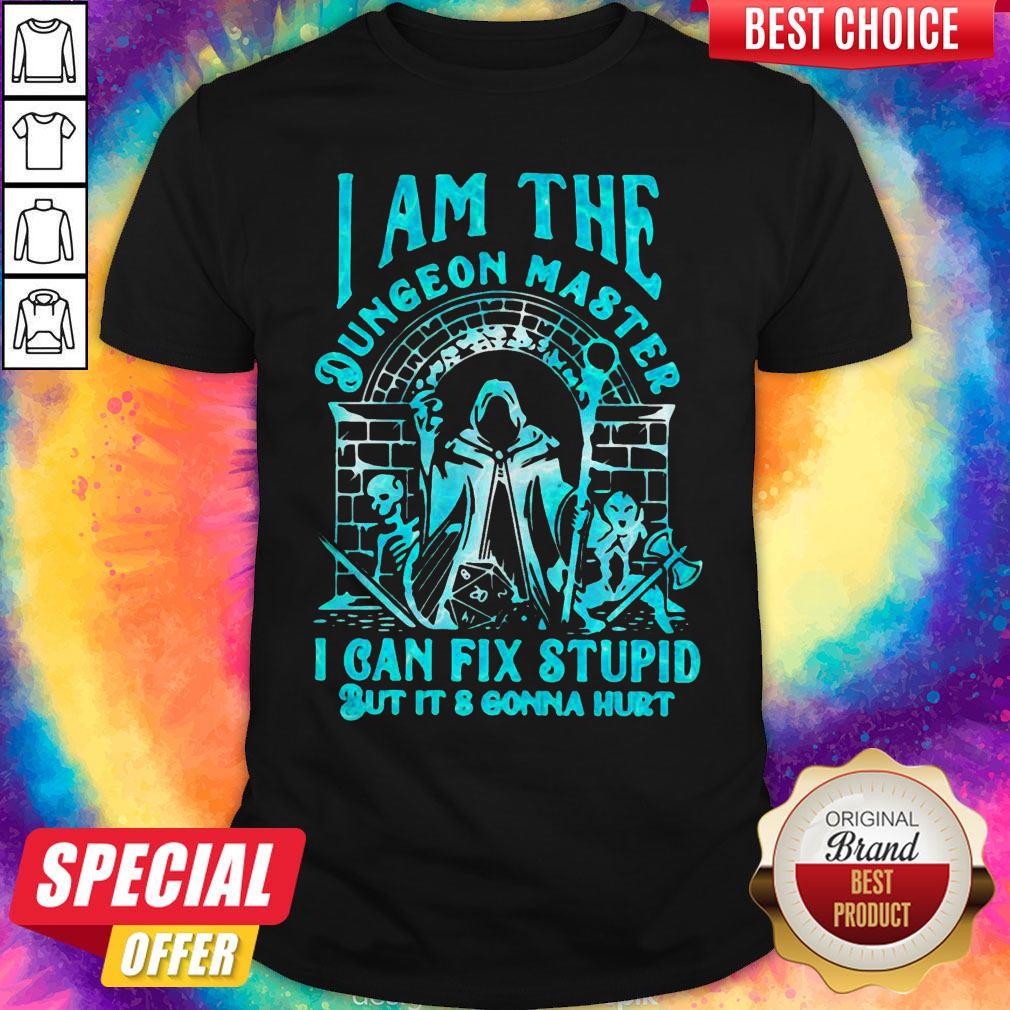 I Am The Dungeon Master I Can’t Fix Stupid But Its Gonna Hurt Shirt
