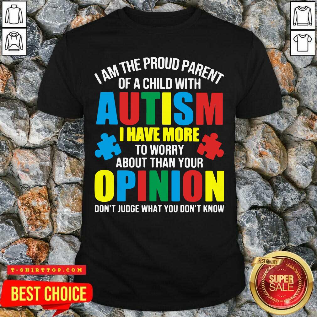 i-am-the-proud-parent-of-a-child-with-autism-i-have-more-to-worry-about-than-your-opishirt.jpg