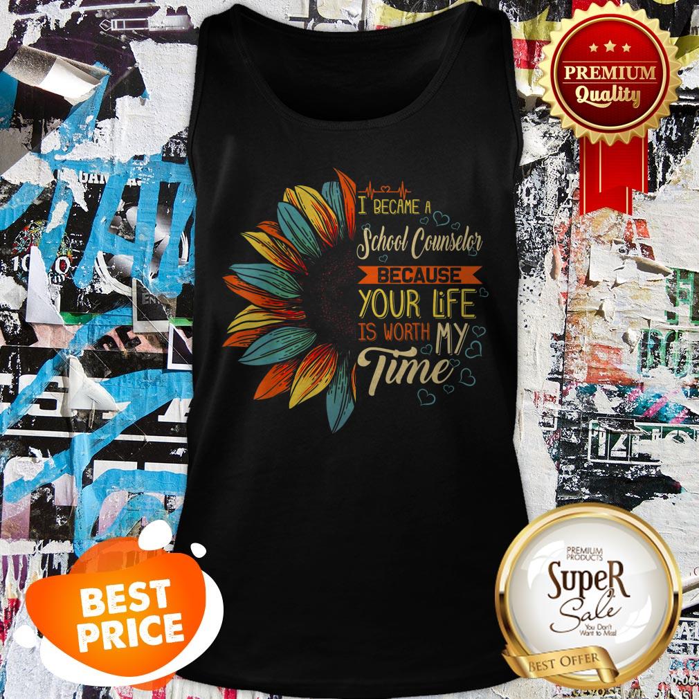 Nice I Became A School Counselor Because Your Life Is Worth My Time Shirt