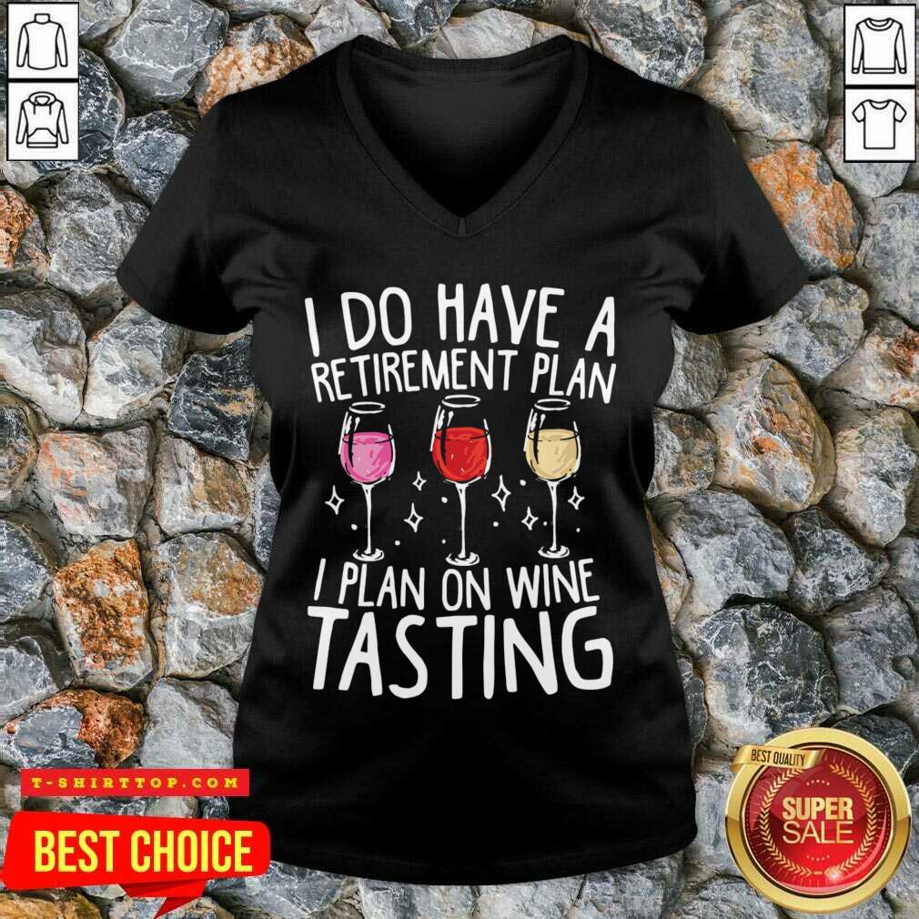 I Do Have A Retirement Plan I Plan In Wine Tasting Shirt