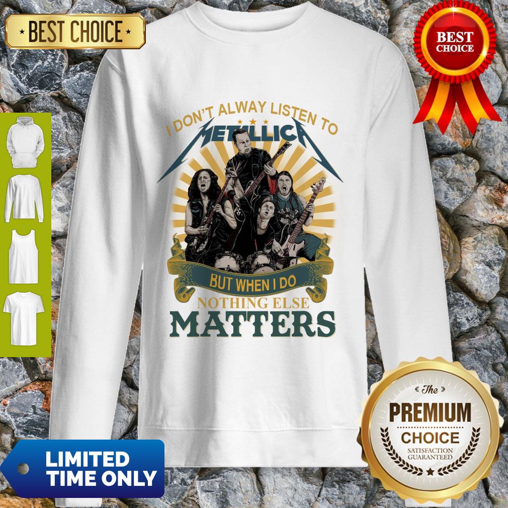 i-dont-alway-listen-to-metallica-band-but-when-i-do-nothing-else-matters-sweatshirt.jpg