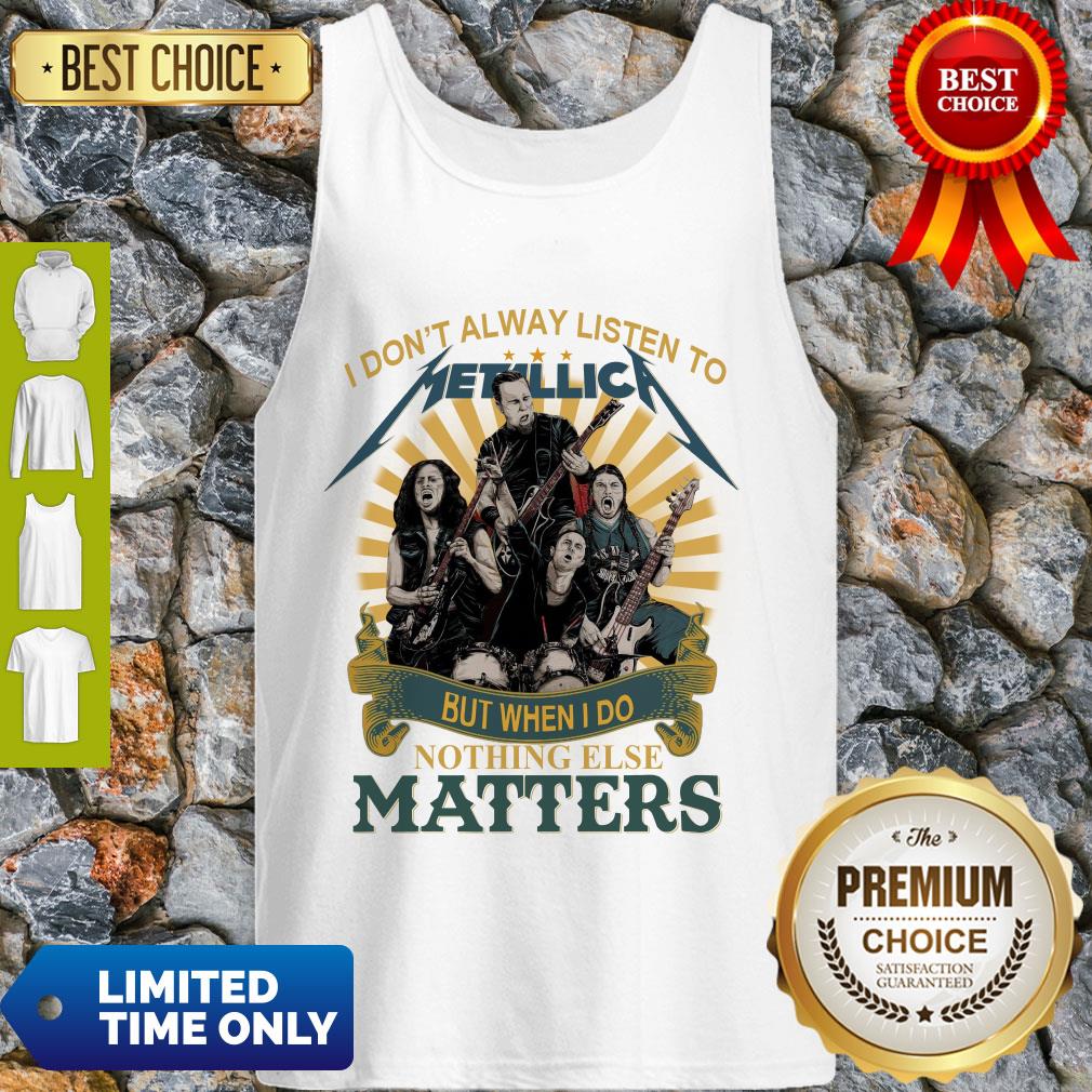 i-dont-alway-listen-to-metallica-band-but-when-i-do-nothing-else-matters-tank-top.jpg