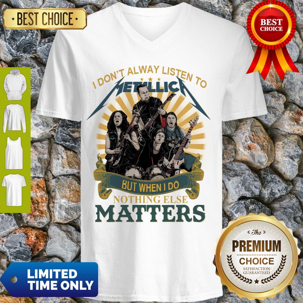 i-dont-alway-listen-to-metallica-band-but-when-i-do-nothing-else-matters-v-neck.jpg