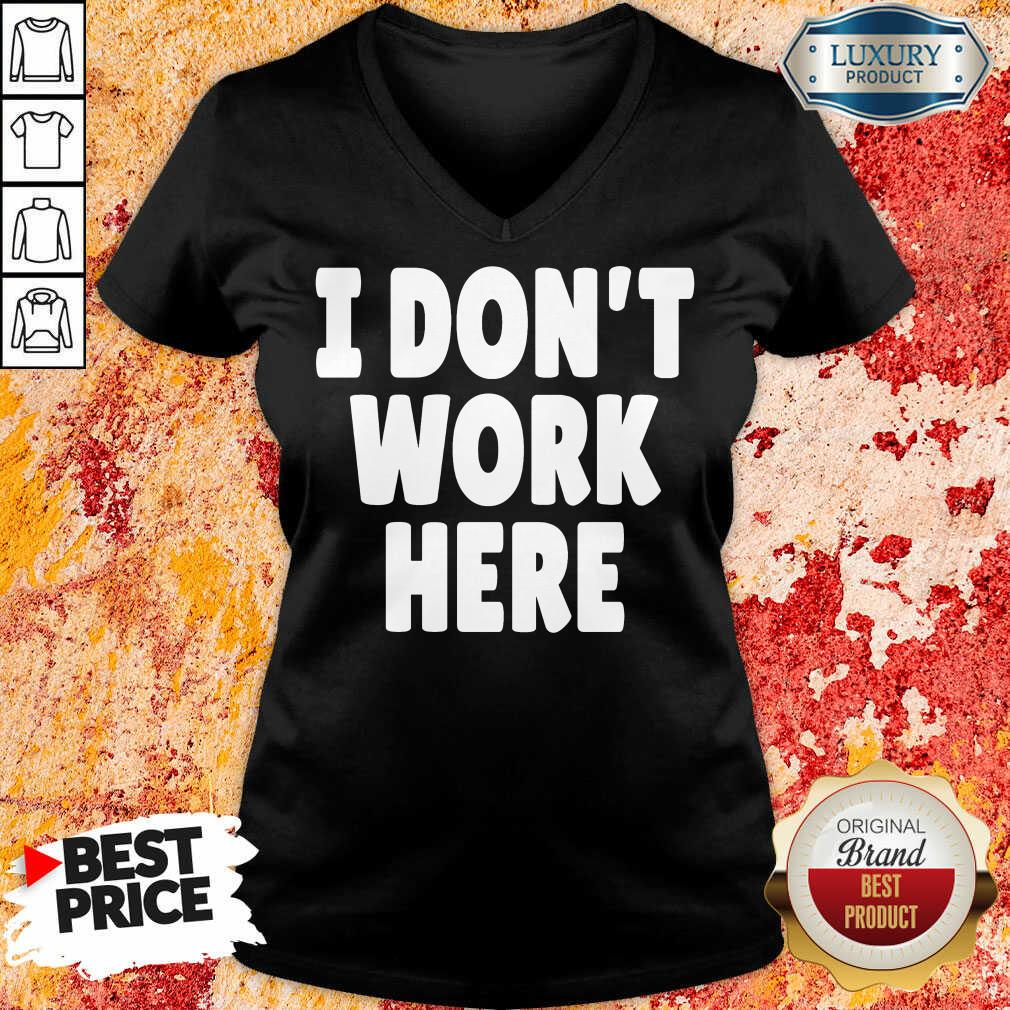 I Don't Work Here Shirt