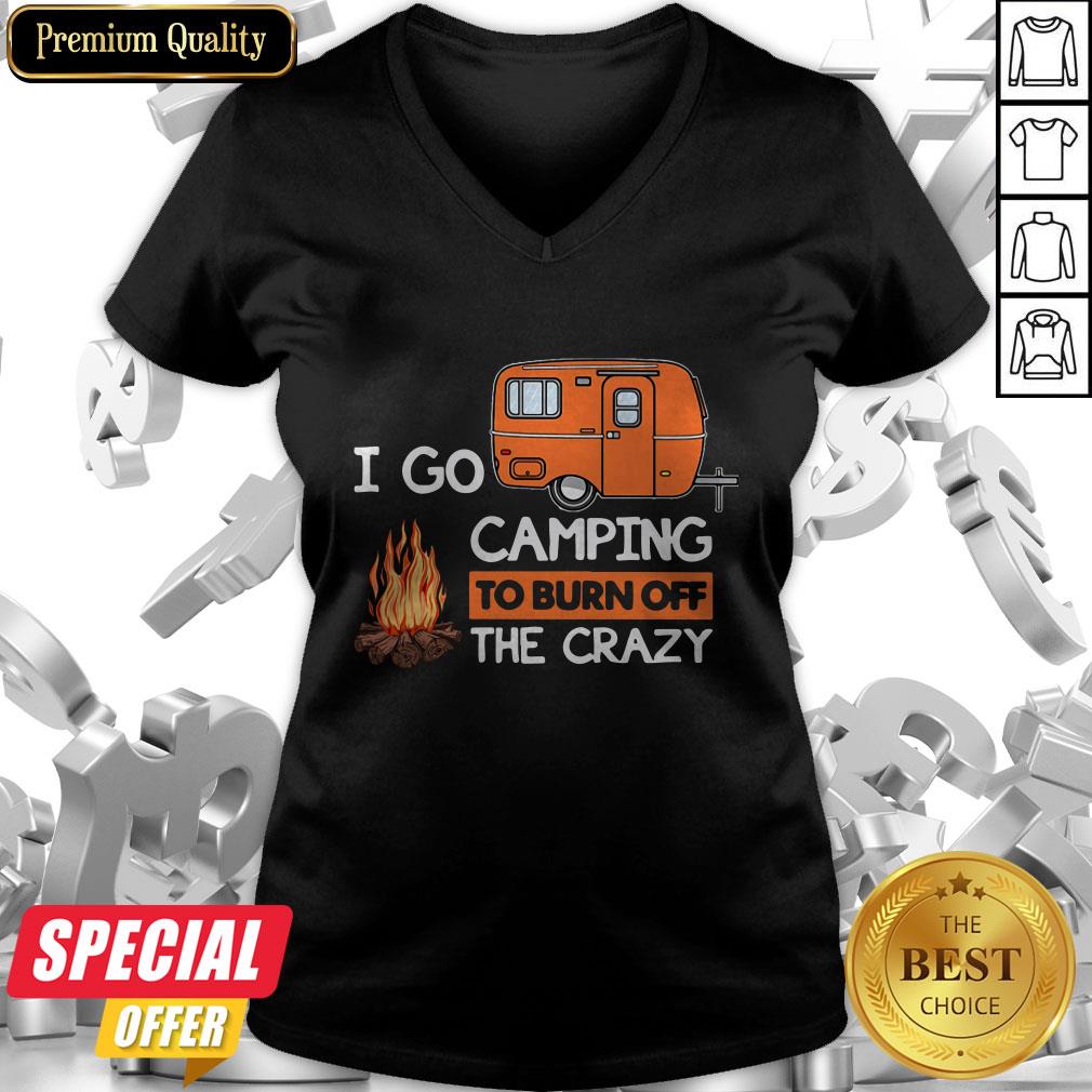 I Go Camping To Burn Off The Crazy Shirt
