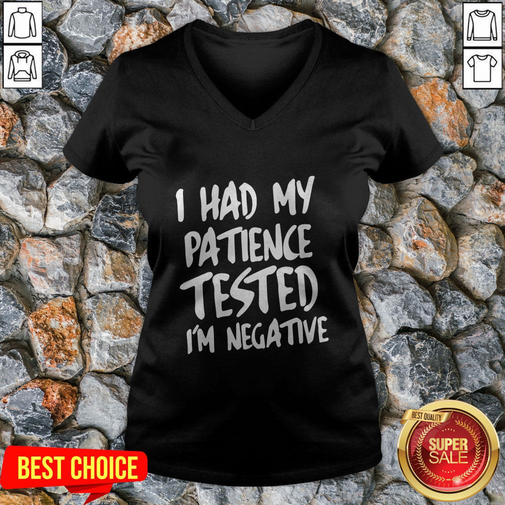 I Had My Patience Tested I'm Negative Shirt
