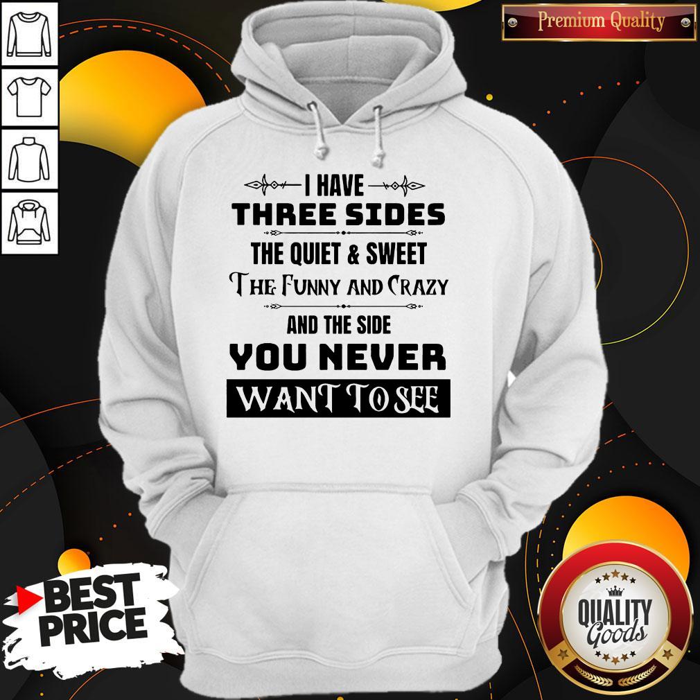 i-have-three-sides-the-quiet-sweet-the-funny-and-crazy-and-the-side-you-neverhoodie.jpg