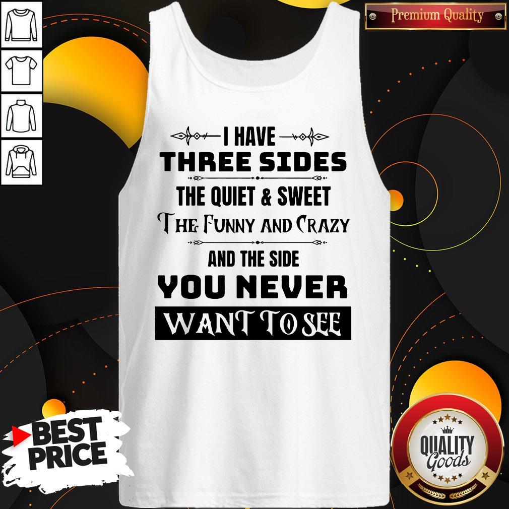 i-have-three-sides-the-quiet-sweet-the-funny-and-crazy-and-the-side-you-nevtank-top.jpg