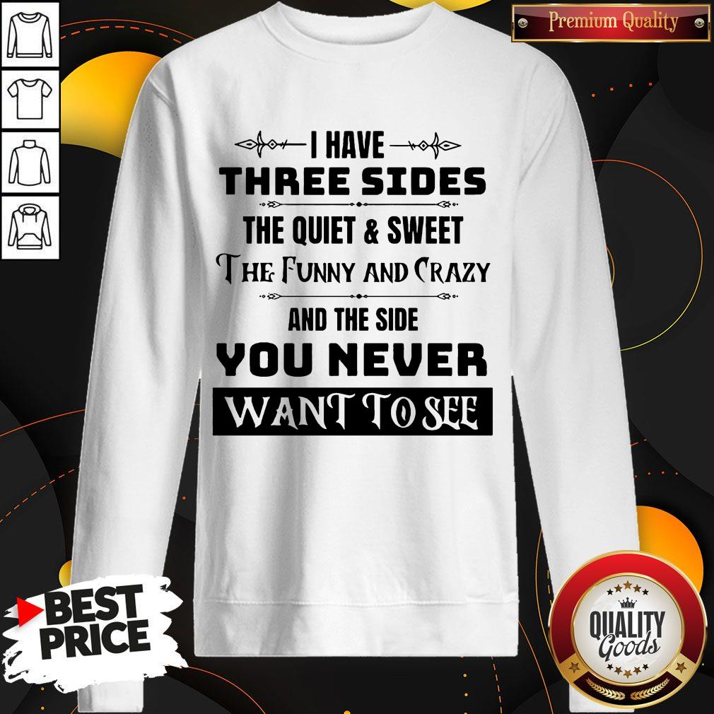 i-have-three-sides-the-quiet-sweet-the-funny-and-crazy-and-the-side-you-nsweatshirt.jpg