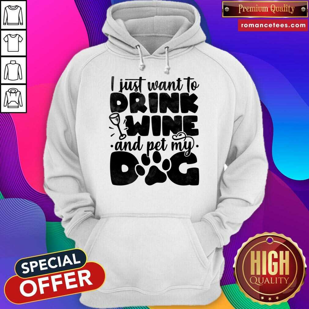I Just Want To Drink Wine And Pet My Dog Shirt
