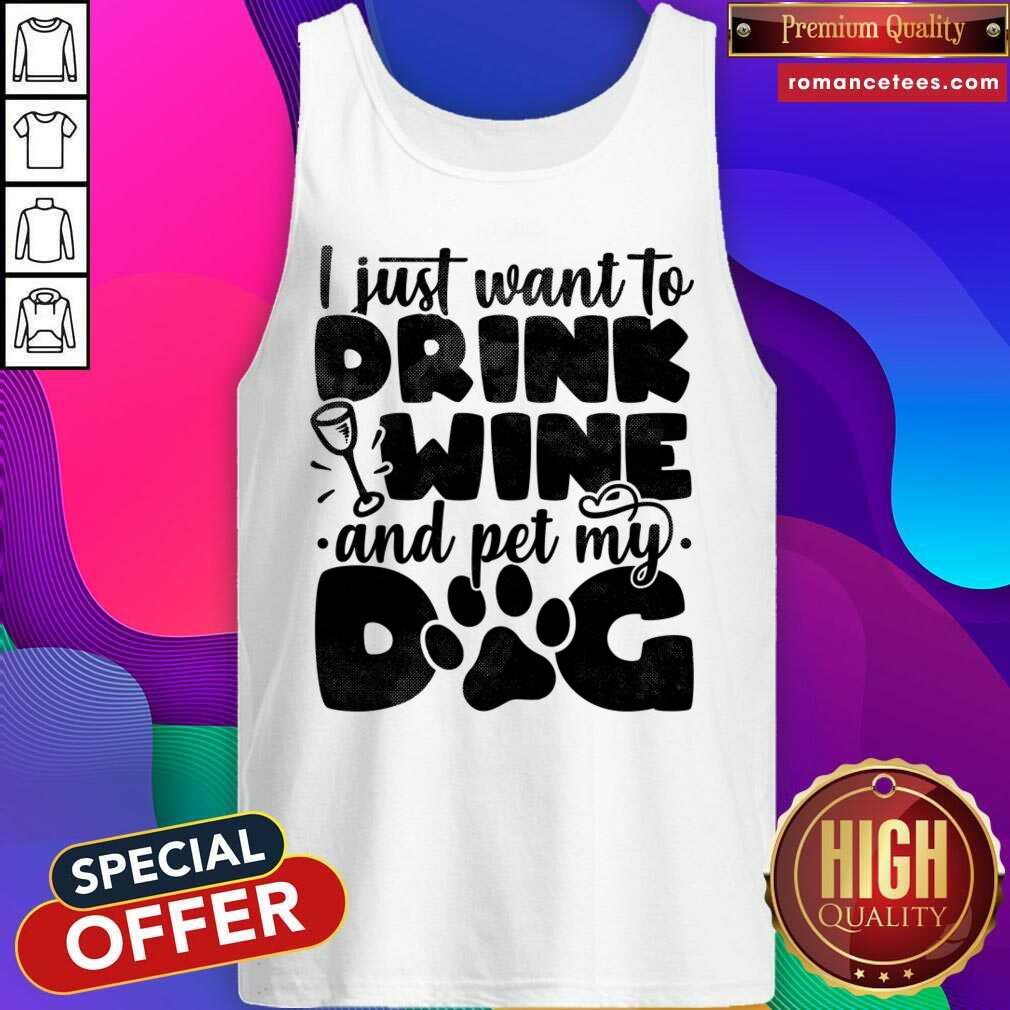 I Just Want To Drink Wine And Pet My Dog Shirt