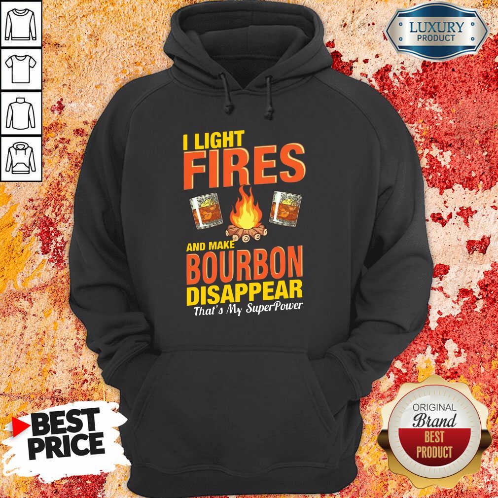 I Light Fires And Make Bourbon Disappear Thats My Superpower Shirt