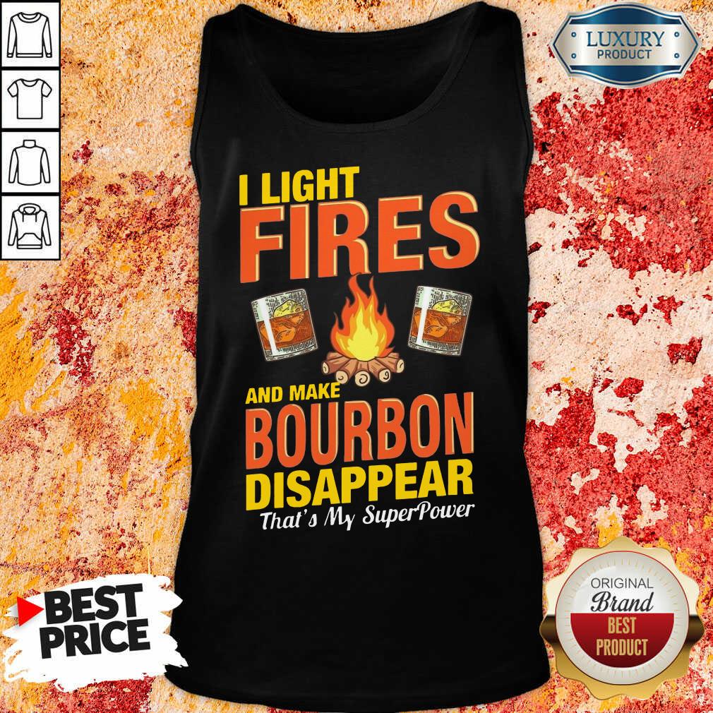 I Light Fires And Make Bourbon Disappear Thats My Superpower Shirt